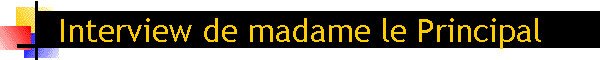 Interview de madame le Principal