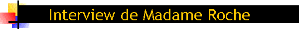 Interview de Madame Roche