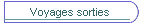 Voyages sorties